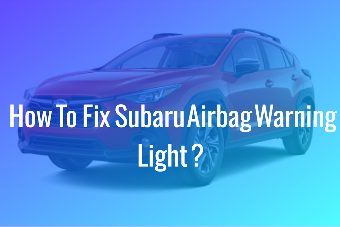 How To Fix Subaru Airbag Warning Light